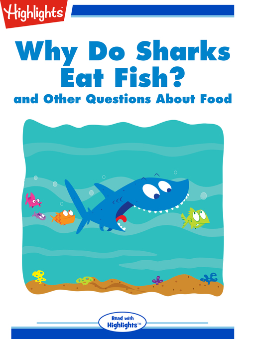 Title details for Why Do Sharks Eat Fish? and Other Questions About Food by Highlights for Children - Available